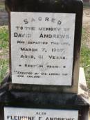 David ANDREWS,
died 7 March 1907 aged 61 years,
erected by wife & children;
Fleurine E. ANDREWS,
died 13 Dec 1938 aged 80 years;
Ma Ma Creek Anglican Cemetery, Gatton shire