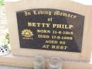 Betty PHILP,
born 11-6-1915 died 17-8-1998 aged 83 years;
Ma Ma Creek Anglican Cemetery, Gatton shire