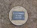 F.L.E. FRANCIS, female,
died 10-8-1917 aged 37 years;
Ma Ma Creek Anglican Cemetery, Gatton shire