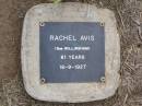 Rachel AVIS (nee WILLINGHAM),
died 18-9-1927 aged 81 years;
Ma Ma Creek Anglican Cemetery, Gatton shire