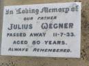 Julius WEGNER, father,
died 11-7-33 aged 80 years;
Ma Ma Creek Anglican Cemetery, Gatton shire