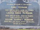 Carl REIMANN, husband father,
died 14 Sept 1935 aged 69 years;
Louisa Annie REIMANN, mother,
died 19 Aug 1950 aged 81 years;
Lillian Harriet REIMANN, sister,
died 29 Dec 1966 aged 70 years;
Ma Ma Creek Anglican Cemetery, Gatton shire