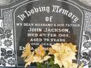 John JACKSON, husband father,
died 4 Feb 1944 aged 79 years;
Emma Jane JACKSON, mother,
died 20 Sept 1949 aged 83 years;
Ma Ma Creek Anglican Cemetery, Gatton shire
