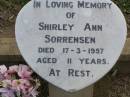 Ronald R. SORRENSEN,
died 4 Dec 1937;
Shirley Ann SORRENSEN,
died 17-3-1957 aged 11 years;
Doreen M. SORRENSEN,
died 3 Nov 1938;
Ma Ma Creek Anglican Cemetery, Gatton shire