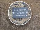 G.J. FOSTER, male,
died 31-7-1948 aged 63 years;
Ma Ma Creek Anglican Cemetery, Gatton shire