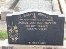 James Arthur TAYLOR, husband father,
died 12 Feb 1973 aged 74 years;
Ma Ma Creek Anglican Cemetery, Gatton shire