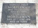 Dudley Felix MORTLEMAN,
died 20 Nov 1952 aged 63 years;
Isabella MORTLEMAN,
died 26 June 1979 aged 88 years;
Ma Ma Creek Anglican Cemetery, Gatton shire