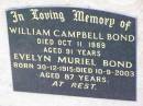 William Campbell BOND,
died 11 Oct 1989 aged 91 years;
Evelyn Muriel BOND,
born 30-12-1915 died 10-9-1002 aged 87 years;
Ma Ma Creek Anglican Cemetery, Gatton shire