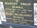 Stanely Philip SCHOLL,
died 19 April 1992 aged 73 years;
Elma Margaret SCHOLL,
died 26 Aug 2004 aged 78 years;
Ma Ma Creek Anglican Cemetery, Gatton shire