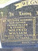 Wilfred William WEGNER,
husband father father-in-law grandad,
died 5-9-86 aged 71 years;
Margaret Hilda WEGNER,
wife mother mother-in-law nana,
died 12-1-91 aged 73 years;
Ma Ma Creek Anglican Cemetery, Gatton shire