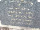 Agnes M. KLEIN, sister,
died 16 Aug 1965 aged 75 years;
Ma Ma Creek Anglican Cemetery, Gatton shire