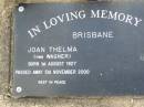 Joan Thelma BRISBANE, nee WAGNER,
born 1 Aug 1927 died 5 Nov 2000;
Ma Ma Creek Anglican Cemetery, Gatton shire