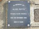 Alice POTTS, formerly Alice KACHEL,
died 10 Nov 1998 aged 91 years;
Ma Ma Creek Anglican Cemetery, Gatton shire