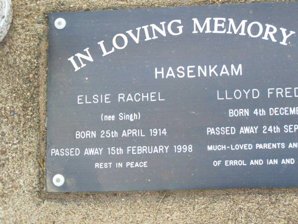 Elsie Rachel HASENKAM (nee SINGH),  | born 25 April 1914 died 15 Feb 1998;  | Lloyd Frederick HASENKAM,  | born 4 Dec 1916 died 24 Sept 2004;  | parents grandparents of Errol & Ian & families;  | Ma Ma Creek Anglican Cemetery, Gatton shire  | 