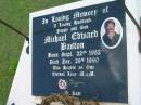Michael Edward BASTON,
husband poppy son,
born 22 Sept 1952 died 29 Dec 1990;
Maclean cemetery, Beaudesert Shire