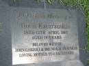 Doris KACARAUSKAS,
died 12 April 2002 aged 79 years,
wife of John Garzoli & Bruno Kacarauskas,
mother to 6 daughters;
Maclean cemetery, Beaudesert Shire