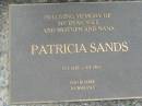 Patricia SANDS,
wife mother nana,
12-3-1928 - 9-5-1997;
Maclean cemetery, Beaudesert Shire