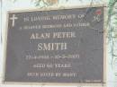 Alan Peter SMITH,
husband father,
22-4-1944 - 10-3-2005 aged 60 years;
Maclean cemetery, Beaudesert Shire
