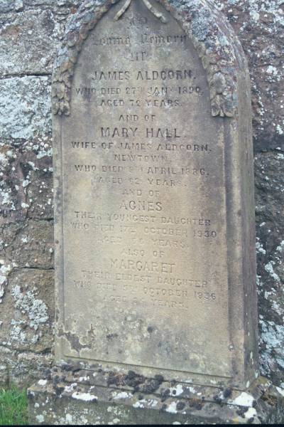 James ALDCORN  | d: 27 Jan 1890 aged 72  |   | wife  | Mary HALL  | Newtown  | d: 9 Apr 1886 aged 62  |   | youngest daughter  | Agnes  | d: 17 Oct 1930 aged 66  |   | eldest daughter  | Margaret  | d: 5 Oct 1936 aged 84  |   | Melrose cemetery, Roxburgshire, Scotland  |   | 