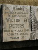 Victor B. PETERS,
husband father,
died 10 July 1980 aged 79 years;
Meringandan cemetery, Rosalie Shire