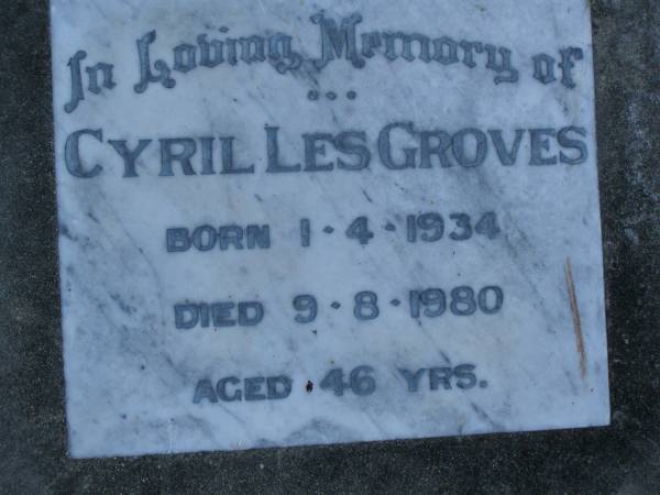 Cyril Les GROVES,  | born 1-4-1934,  | died 9-8-1980 aged 46 years;  | Mooloolah cemetery, City of Caloundra  |   | 