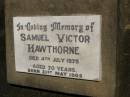 Samuel Victor HAWTHORNE,
born 21 May 1905,
died 4 July 1975 aged 70 years;
Moore-Linville general cemetery, Esk Shire