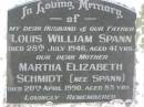 Louis William SPANN,
husband father,
died 28 July 1946 aged 41 years;
Martha Elizabeth SCHMIDT (nee SPANN),
mother,
died 20 April 1990 aged 85 years;
Moore-Linville general cemetery, Esk Shire