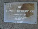 John Leo FOSTER,
husband,
father of Annette (dced), John & Geraldine,
died 12 Dec 1987 aged 75 years;
Mudgeeraba cemetery, City of Gold Coast