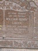 Margaret LAVER,
mother,
died 18 Jan 1948 aged 81 years;
William Henry LAVER,
husband father,
died 4 Jan 1936 aged 80 years;
Martha Elizabeth LAVER,
daughter of William & Margaret,
died 10 July 1892 aged 5 years;
Mudgeeraba cemetery, City of Gold Coast