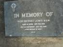 Ivor (Bernie) LEWIS,
born 16 Feb 1926 Kenya,
died 21 Feb 1990 Southport,
husband of Nancy;
Mudgeeraba cemetery, City of Gold Coast