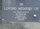 Ivy Maud AUSTIN,
died 30 April 1994 aged 91 years 9 months;
Mudgeeraba cemetery, City of Gold Coast