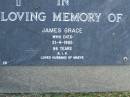 James GRACE,
died 21-4-1995 aged 86 years,
husband of Maeve;
Mudgeeraba cemetery, City of Gold Coast
