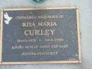 Ria Maria CURLEY,
20-10-1951 - 30-1-2004,
mum of Jason & Gary;
Mudgeeraba cemetery, City of Gold Coast