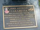 John Anthony CARABETTA,
born Kogarah NSW 7 May 1941,
died Robina QLD 1 July 2006 aged 65 years,
father of MIchael, Margaret & Peter (decd),
nonno;
Mudgeeraba cemetery, City of Gold Coast