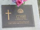 R.J. THOMAS,
died 1 March 2004 aged 81 years,
husband of Joan,
loved by Pat, Kerry, Dianne, Mike;
Mudgeeraba cemetery, City of Gold Coast