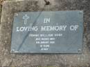 Frank William HOSE,
died 13 Jan 1993 aged 81 years;
Mudgeeraba cemetery, City of Gold Coast