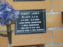 Robert James BLACK,
8-4-1928 - 12-9-2005,
father grandfather great-grandfather;
Mudgeeraba cemetery, City of Gold Coast