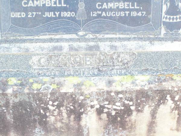 parents;  | John CAMPBELL,  | died 23 Feb 1923;  | Elizabeth CAMPBELL,  | died 27 July 1920;  | Elizabeth (Bess), daughter,  | died 30 April 1930;  | James, son,  | died 7 May 1882;  | Margaret CAMPBELL,  | died 12 Aug 1947;  | Murphys Creek cemetery, Gatton Shire  | 