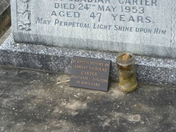 Eric Obadiah CARTER,  | husband,  | died 24 May 1953 aged 47 years;  | Adrian Nicholas CARTER,  | 25-12-1938 - 5-5-2001;  | Murwillumbah Catholic Cemetery, New South Wales  | 