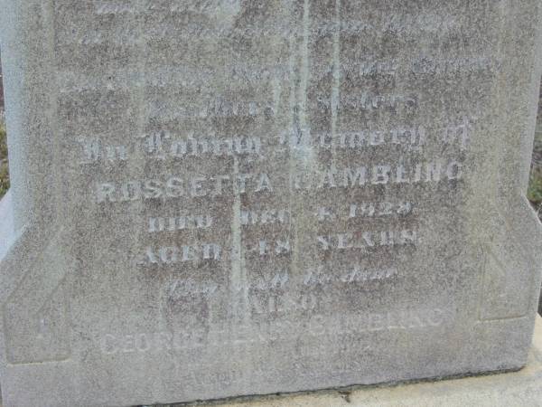 Sarah Ann GAMBLING,  | born ?? 1900,  | died 11 Jan 1919;  | May Gladys GAMBLING,  | born 9 August 1913,  | died 1 January 1915;  | Rosetta GAMBLING,  | died 4 Dec 1928 aged 48 years;  | George Henry GAMBLING;  | Nobby cemetery, Clifton Shire  | 