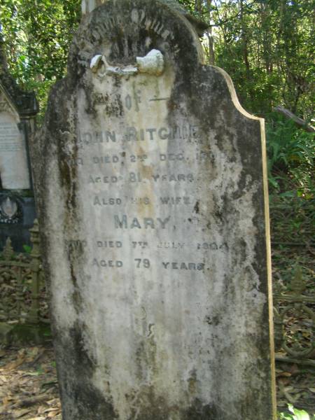 John RITCHIE,  | died 2 Dec 1900 aged 81 years;  | Mary,  | died 7 July 1904 aged 79 years;  | North Tumbulgum cemetery, New South Wales  | 