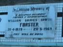 William Graves Irwin FORSTER,
husband father grandfather,
30-4-1879 - 20-5-1969;
Polson Cemetery, Hervey Bay