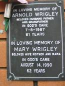Arnold WRIGLEY,
husband father grandfather,
died 7-8-1987 aged 61 years;
Mary WRIGLEY, wife mother mama,
died 14 Aug 1990 aged 62 years;
Rosewood Uniting Church Columbarium wall, Ipswich