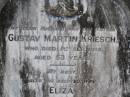Gustav Martin KRIESCH,
husband father,
died 1 Sept 1932 aged 53 years;
Eliza,
wife,
died 27 Nov 1947 aged 58 years;
Leslie KRIESCH,
died 16 Sep 1981 aged 65 years;
Samsonvale Cemetery, Pine Rivers Shire