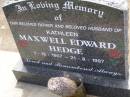 Maxwell Edward HEDGE,
husband of Kathleen,
father,
1-12-1907 - 21-8-1997;
Samsonvale Cemetery, Pine Rivers Shire