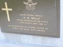 D.R. MILLS,
died 17 Aug 2002 aged 78 years,
husband of Yvonne,
father of Andrea & Julie;
Samsonvale Cemetery, Pine Rivers Shire
