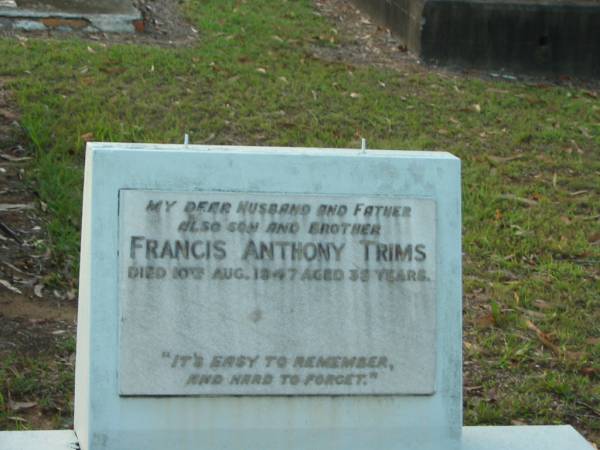 Francis (Frank) Anthony TRIMS,  | husband father son brother,  | died 10 Aug 1947 aged 35 years;  | Bald Hills (Sandgate) cemetery, Brisbane  | 