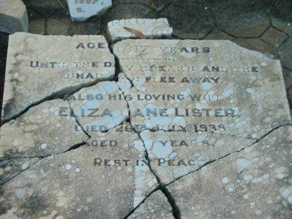 [broken headstone, Alfred LISTER, died 1920]  | aged 67 years;  | Eliza Jane LISTER,  | wife,  | died 26 July 1938 aged 62 years;  | Bald Hills (Sandgate) cemetery, Brisbane  | 