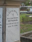 Flora,
wife of William MCPHERSON,
died 23 March 1907 aged 68 years;
William Hughes MCPHERSON,
died 26 Sept 1909 aged 70 years;
Bald Hills (Sandgate) cemetery, Brisbane