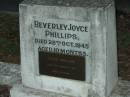 Beverley Joyce PHILLIPS,
died 28 Oct 1945 aged 10 months;
Joyce PHILLIPS,
died 19 Jan 1983 aged 68 years;
Bald Hills (Sandgate) cemetery, Brisbane